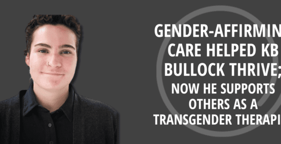 Gender-Affirming Care Helped KB Bullock Thrive; Now He Supports Others As a Transgender Therapist
